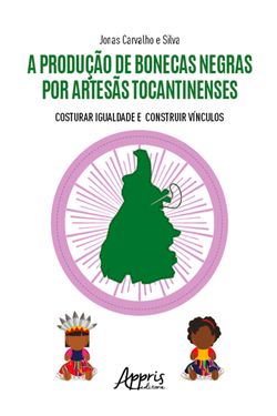 A produção de bonecas negras por artesãs tocantinenses: costurar igualdade e construir vínculos