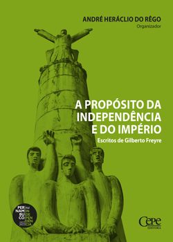 A propósito da independência e do império: escritos de Gilberto Freyre