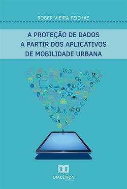 A proteção de dados a partir dos aplicativos de mobilidade urbana