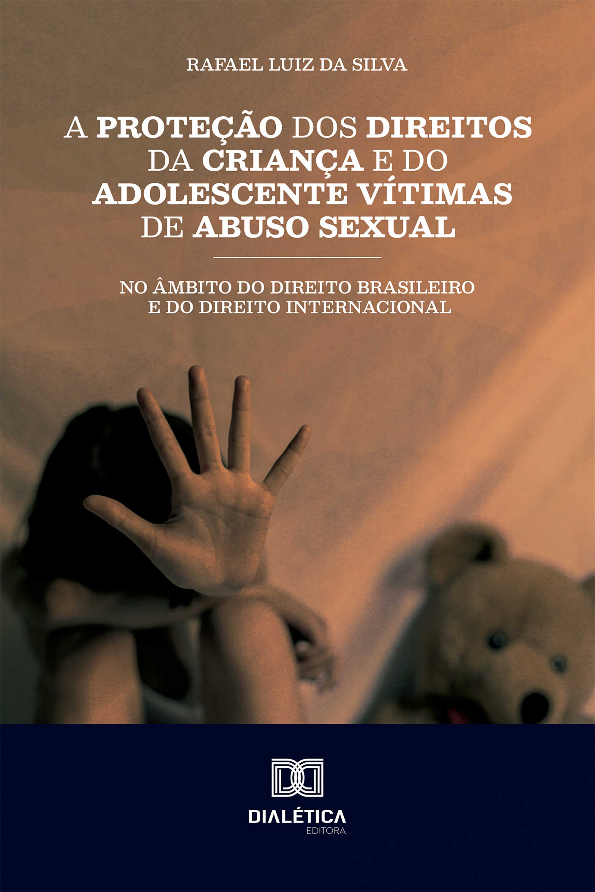 A Proteção dos Direitos da Criança e do Adolescente Vítimas de Abuso Sexual no Âmbito do Direito Brasileiro e do Direito Internacional
