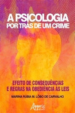 A Psicologia Por Trás de Um Crime: Efeito de Consequências e Regras na Obediência às Leis