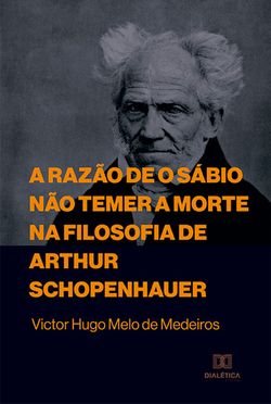 A razão de o sábio não temer a morte na filosofia de Arthur Schopenhauer