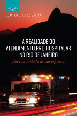 A realidade do atendimento pré-hospitalar no Rio de Janeiro: das comunidades às vias expressas