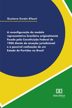 A reconfiguração do modelo representativo brasileiro originalmente fixado pela Constituição Federal de 1988 diante da atuação jurisdicional e a possível realização de um Estado de partidos no Brasil