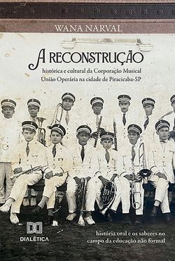 A reconstrução histórica e cultural da Corporação Musical União Operária na cidade de Piracicaba-SP