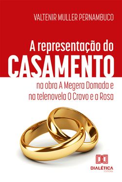 A representação do casamento na obra A Megera Domada e na telenovela O Cravo e a Rosa