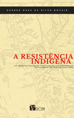 A resistência indígena ao projeto colonial castelhano nas províncias do Guairá e do Itatim (1593-1632)