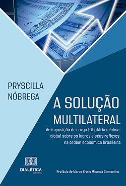 A solução multilateral de imposição de carga tributária mínima global sobre os lucros e seus reflexos na ordem econômica brasileira