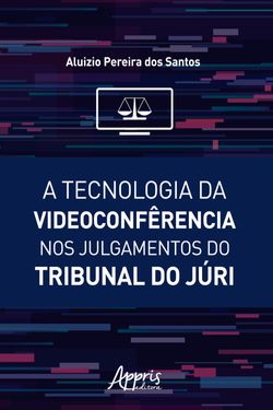 A Tecnologia da Videoconfêrencia nos Julgamentos do Tribunal do Júri
