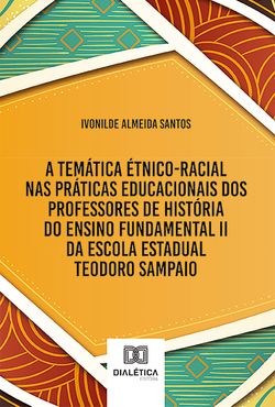 A temática étnico-racial nas práticas educacionais dos professores de História do Ensino Fundamental II da Escola Estadual Teodoro Sampaio