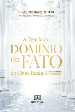 A Teoria do Domínio do Fato de Claus Roxin e sua aplicabilidade ao Direito Penal Econômico