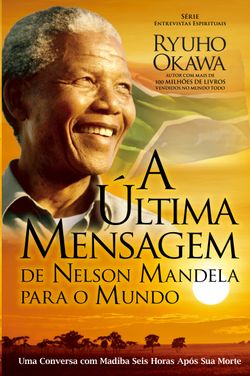 A Última Mensagem de Nelson Mandela para o Mundo