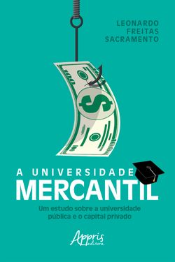 A Universidade Mercantil: Um Estudo sobre a Universidade Pública e o Capital Privado