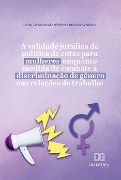 A validade jurídica da política de cotas para mulheres enquanto medida de combate à discriminação de gênero nas relações de trabalho