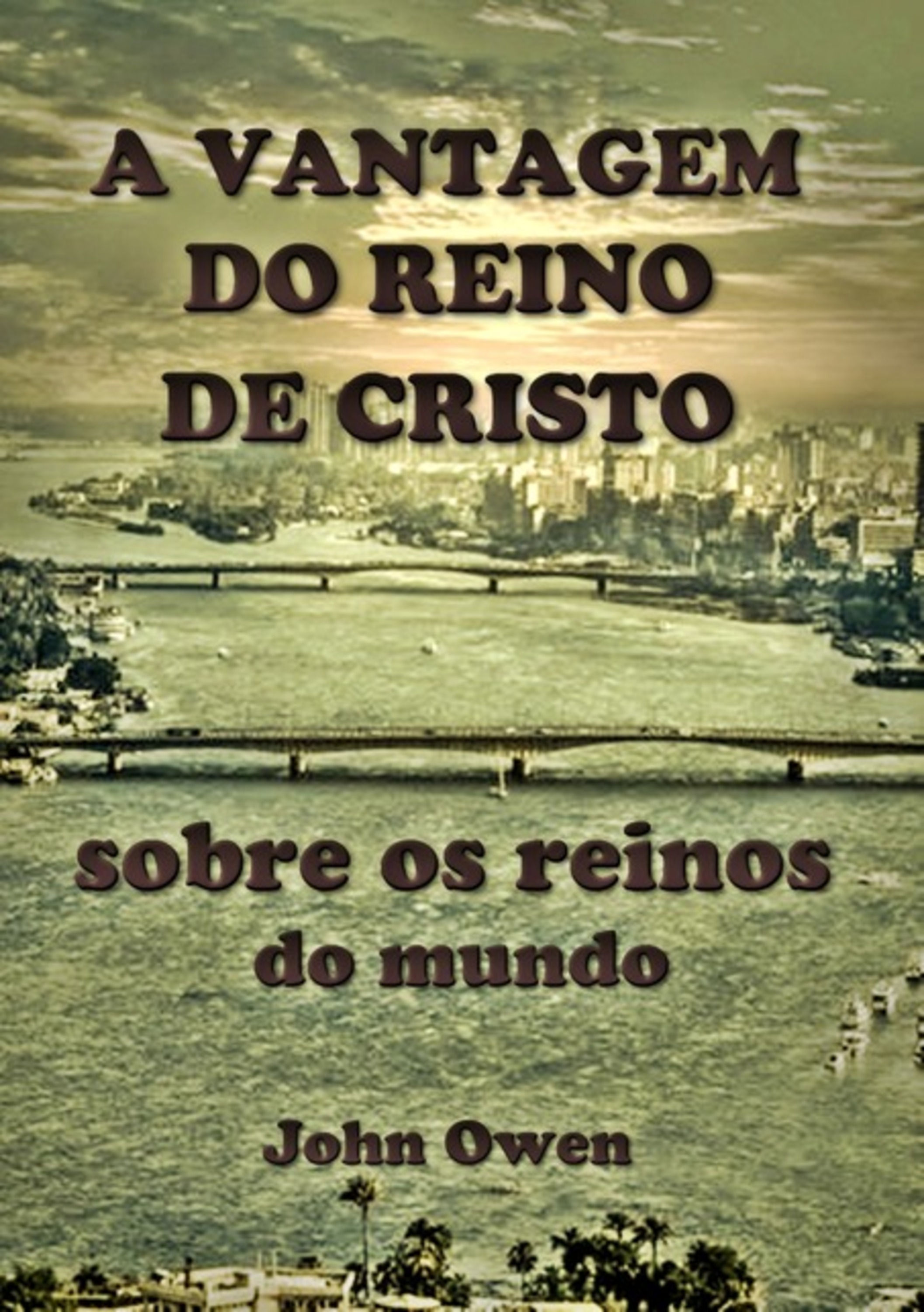 A Vantagem Do Reino De Cristo Sobre Os Reinos Do Mundo