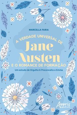 A Verdade Universal de Jane Austen e o Romance de Formação: Um Estudo de Orgulho & Preconceito e Emma