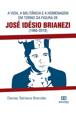 A vida, a militância e a homenagem em torno da figura de José Idésio Brianezi (1966-2019)