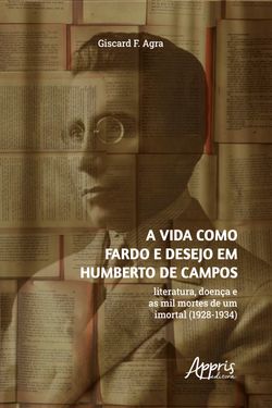 A vida como fardo e desejo em Humberto de Campos: literatura, doença e as mil mortes de um imortal (1928-1934)