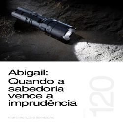 Abigail - Quando a sabedoria vence a imprudência - Sermão 120