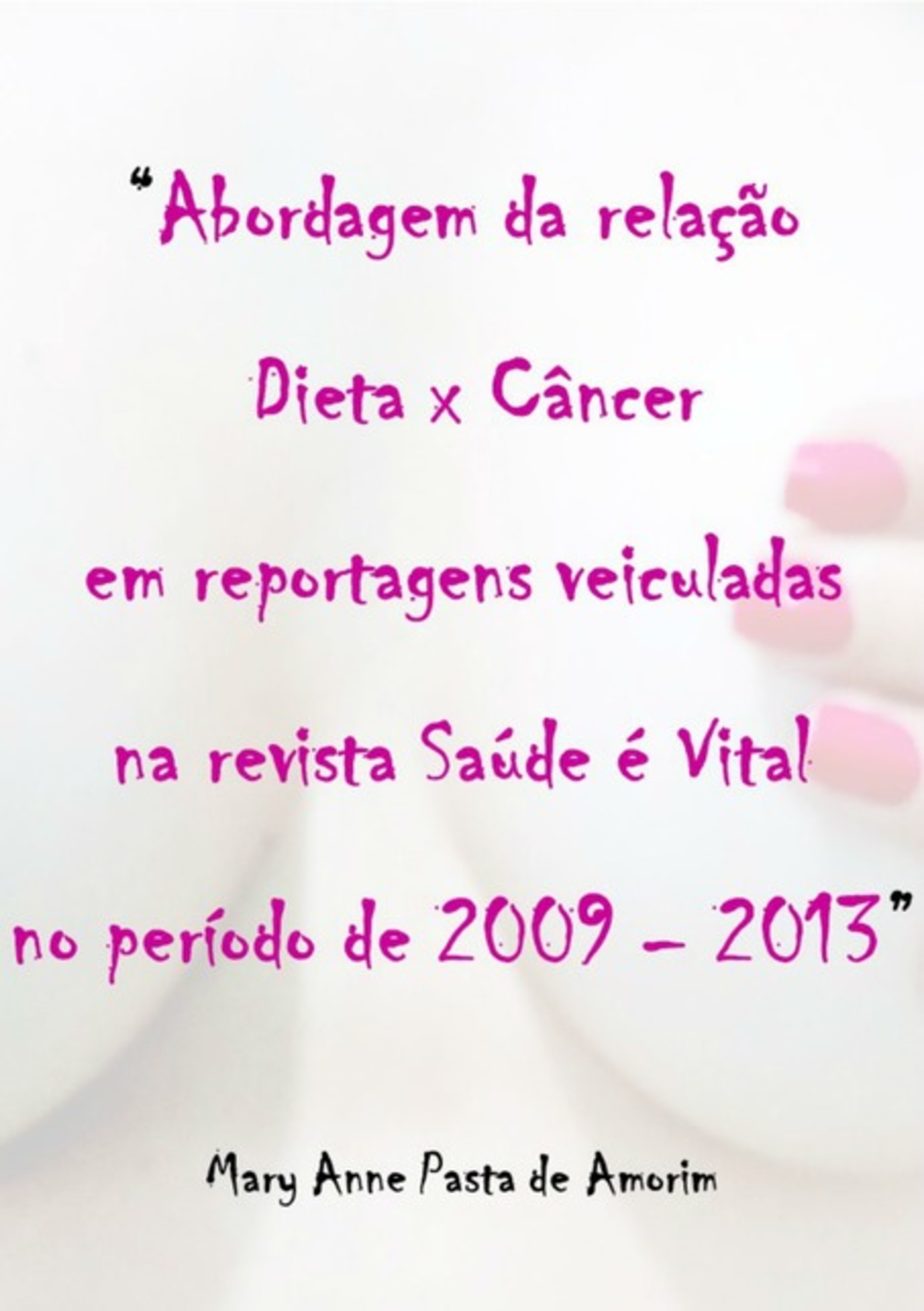 Abordagem Da Relação Dieta X Câncer Em Reportagens Veiculadas Na Revista Saúde É Vital No Período De 2009-2013