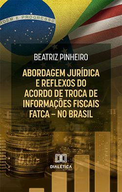 Abordagem jurídica e reflexos do Acordo de Troca de Informações Fiscais – FATCA – no Brasil