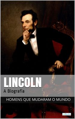 Abraham Lincoln: A Biografia
