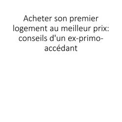 Acheter son premier logement au juste prix: conseils d'un ex-primo-accédant