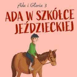 Ada i Gloria 3: Ada w szkółce jeździeckiej