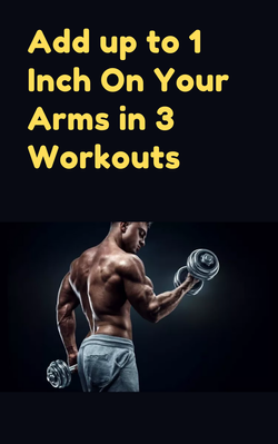 Add up to 1 Inch On Your Arms in 3 Workouts
