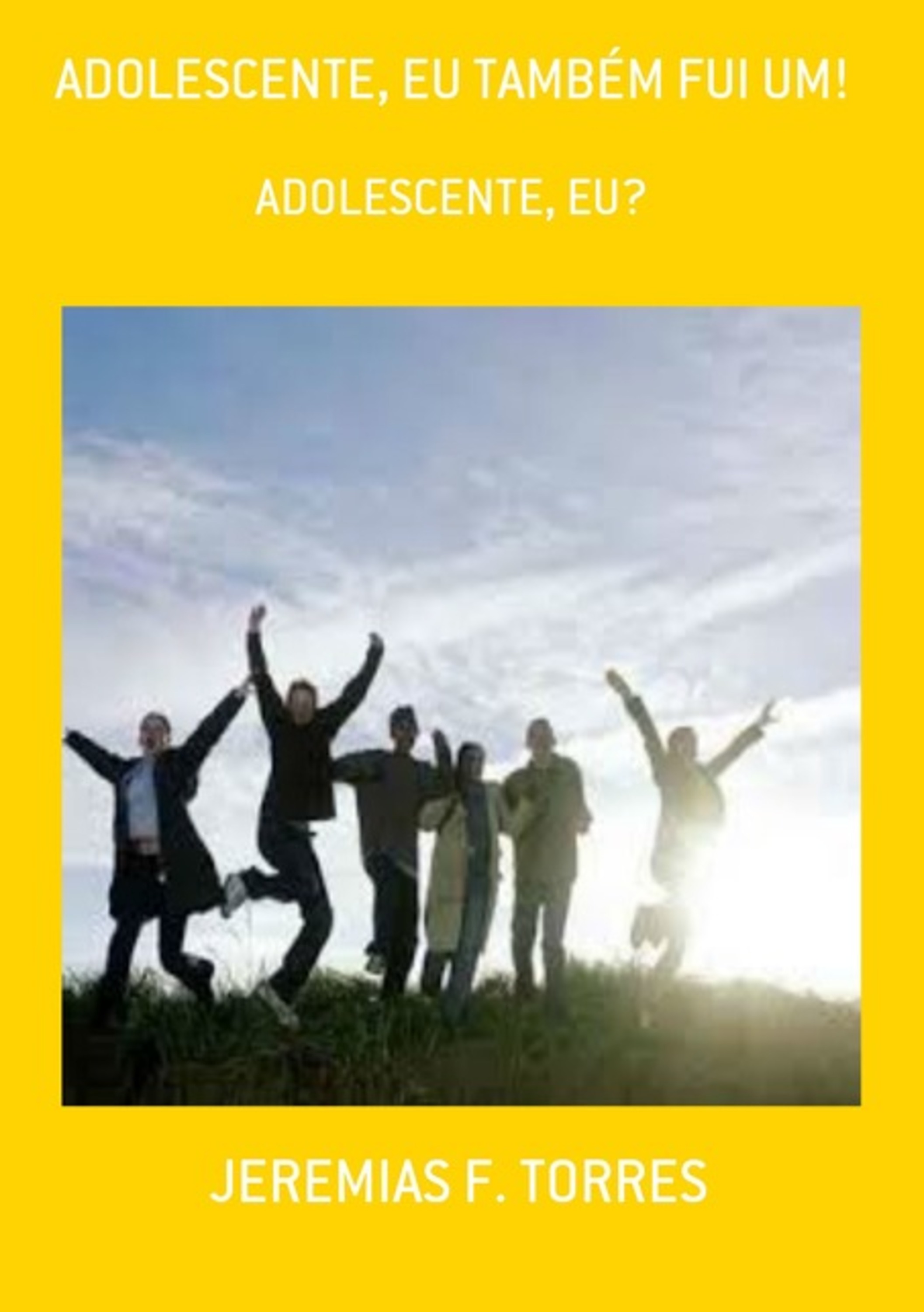 Adolescente, Eu Também Fui Um!