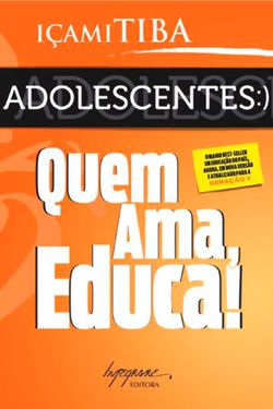 Adolescentes: Quem ama, educa!