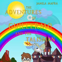 Adventures of Guillermo and the Talisman in the Rainbow Land