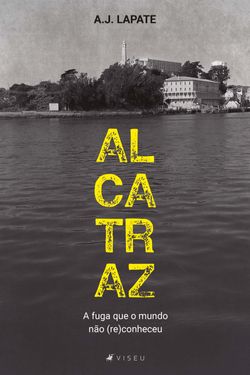 Alcatraz, a fuga que o mundo não (re)conheceu