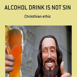 ALCOHOL DRINK IN NOT SIN