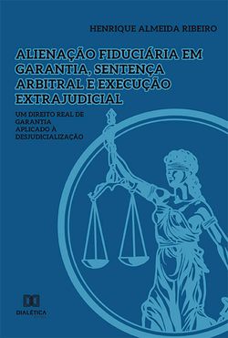 Alienação fiduciária em garantia, sentença arbitral e execução extrajudicial