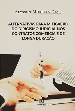 Alternativas para mitigação do dirigismo judicial nos contratos comerciais de longa duração