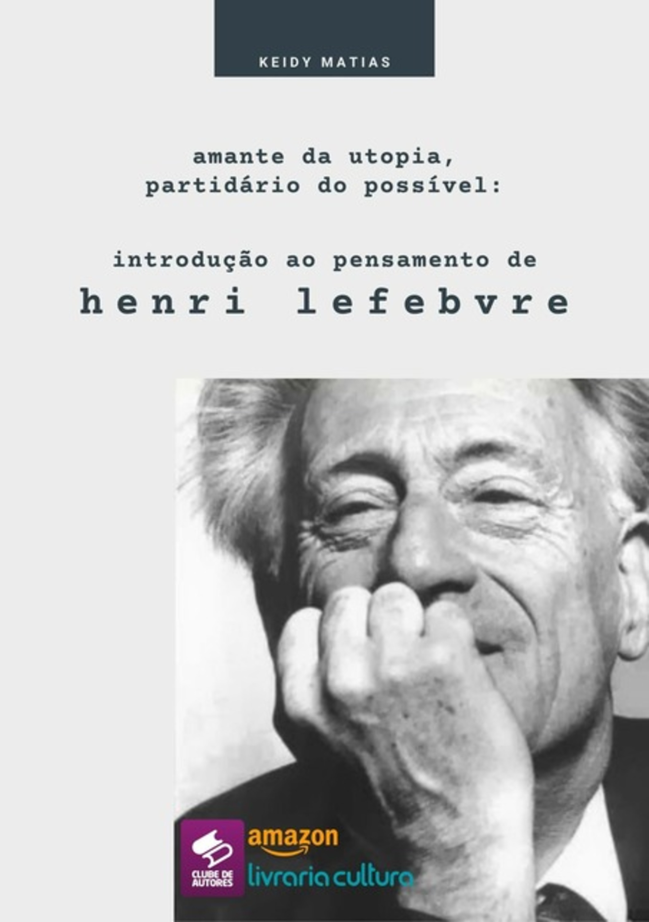 Amante Da Utopia, Partidário Do Possível: Introdução Ao Pensamento De Henri Lefebvre