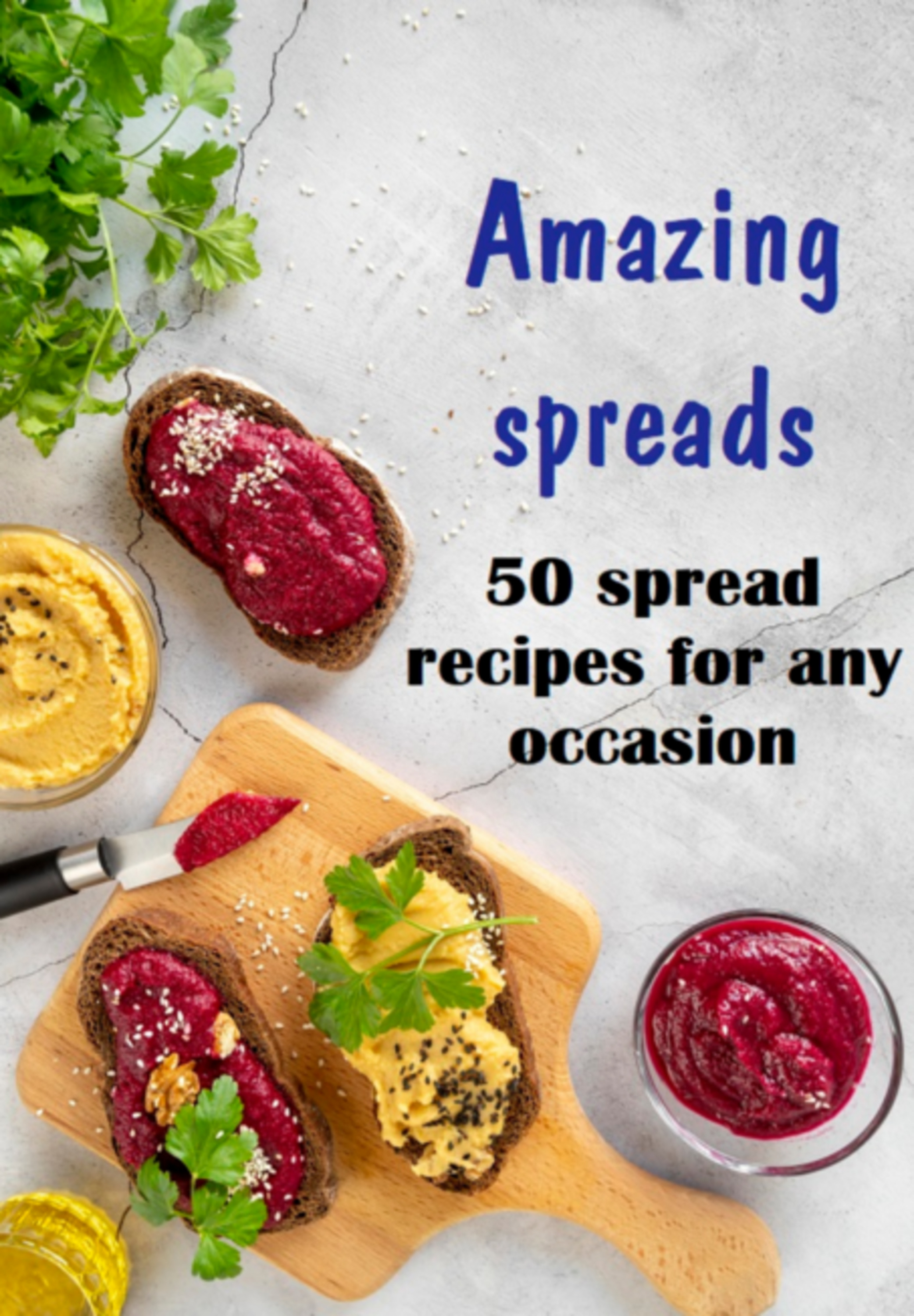 Amazing Spreads 50 Spread Recipes For Any Occasion