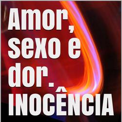 Amor, sexo e dor INOCÊNCIA 