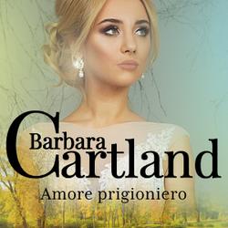 Amore prigioniero (La collezione eterna di Barbara Cartland 1)