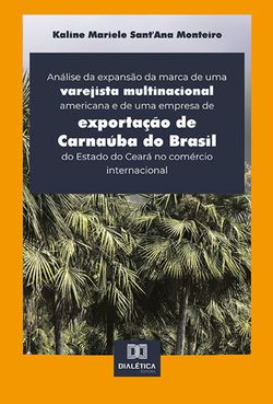Análise da expansão da marca de uma varejista multinacional americana e de uma empresa de exportação de Carnaúba do Brasil do Estado do Ceará no comércio internacional