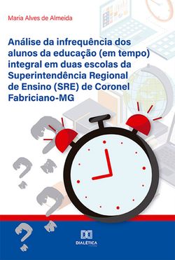 Análise da infrequência dos alunos da educação (em tempo) integral em duas escolas da Superintendência Regional de Ensino (SRE) de Coronel Fabriciano-MG