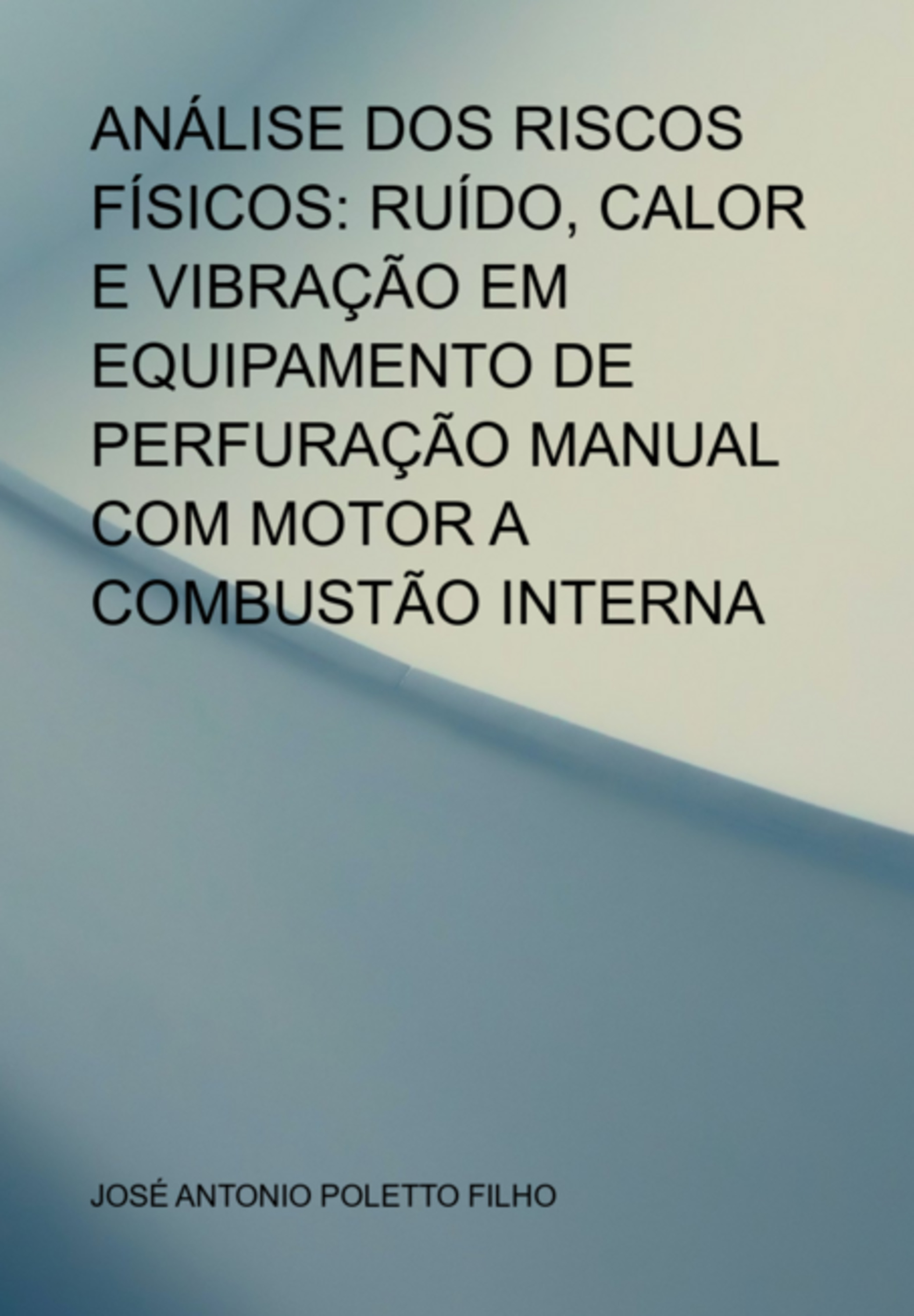 Análise Dos Riscos Físicos: Ruído, Calor E Vibração Em Equipamento De Perfuração Manual Com Motor A Combustão Interna