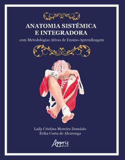 Anatomia Sistêmica e Integradora: Com Metodologias Ativas de Ensino-Aprendizagem