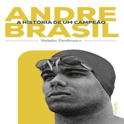 Andre Brasil: A história de um campeão – Nadador Paralímpico