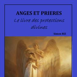 ANGES ET PRIÈRES : Le livre des protections divines