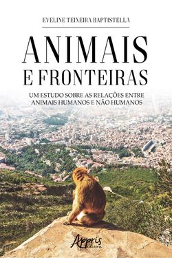 Animais e Fronteiras: Um Estudo sobre as Relações entre Animais Humanos e Não Humanos
