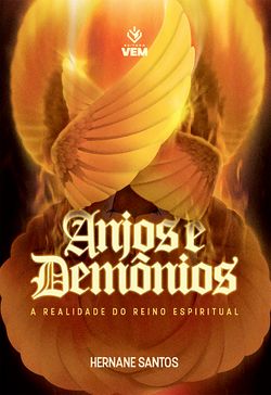 Anjos e Demônios: A realidade do Reino Espiritual