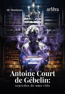 Antoine Court de Gébelin: Segredos de Uma Vida