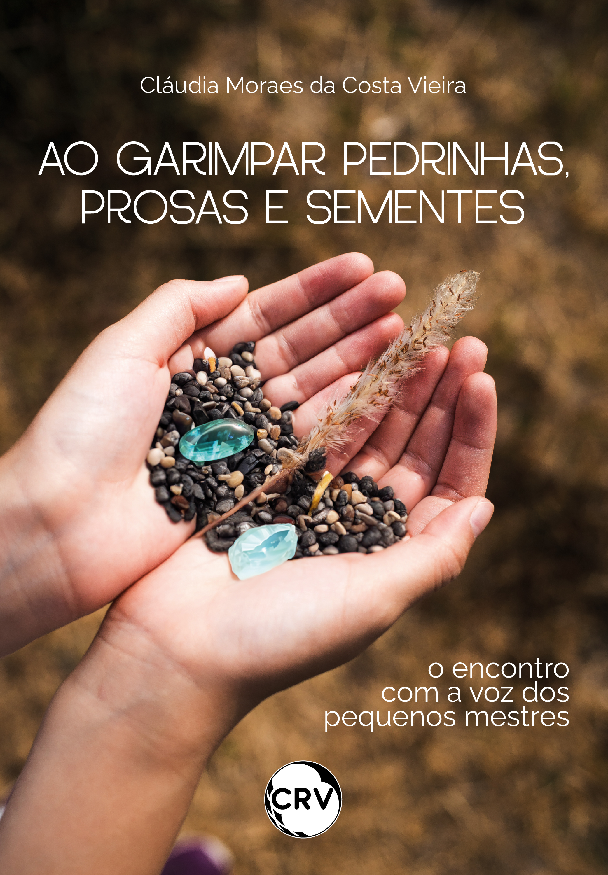 Ao garimpar pedrinhas, prosas e sementes